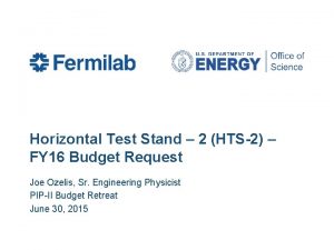 Horizontal Test Stand 2 HTS2 FY 16 Budget