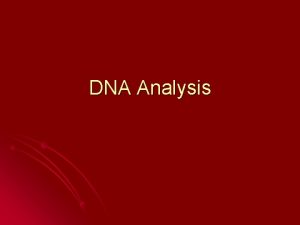 DNA Analysis DNA Deoxyribonucleic Acid l Located in