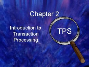 Chapter 2 Introduction to Transaction Processing TPS A