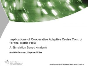 Implications of Cooperative Adaptive Cruise Control for the