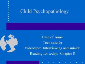 Child Psychopathology Case of Anne Teen suicide Videotape