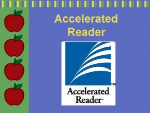 Accelerated Reader What is AR Accelerated Reader is
