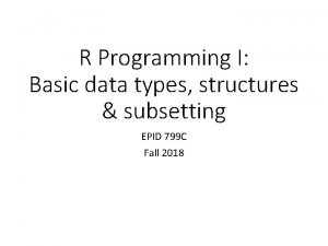 R Programming I Basic data types structures subsetting