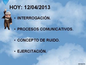 HOY 12042013 INTERROGACIN PROCESOS COMUNICATIVOS CONCEPTO DE RUIDO
