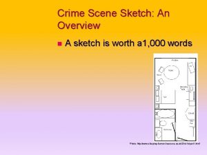 Crime Scene Sketch An Overview n A sketch