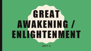 GREAT AWAKENING ENLIGHTENMENT UNIT II GREAT AWAKENING AND