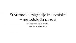 Suvremene migracije iz Hrvatske metodoloki izazovi Demografski razvoj