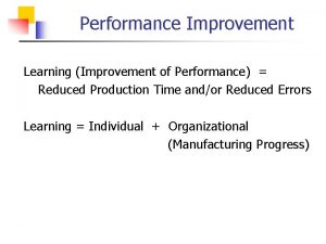 Performance Improvement Learning Improvement of Performance Reduced Production