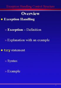 Exception Handling Control Structure Overview l Exception Handling