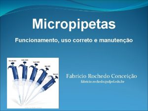 Micropipetas Funcionamento uso correto e manuteno Fabricio Rochedo