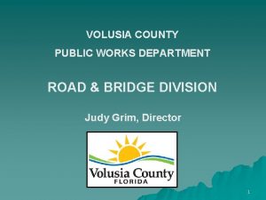 VOLUSIA COUNTY PUBLIC WORKS DEPARTMENT ROAD BRIDGE DIVISION