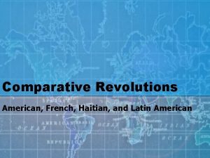Comparative Revolutions American French Haitian and Latin American
