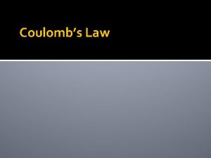 Coulombs Law Learning Target I CAN qualitatively describe