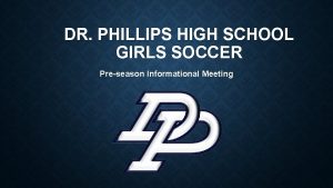 DR PHILLIPS HIGH SCHOOL GIRLS SOCCER Preseason Informational