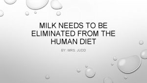 MILK NEEDS TO BE ELIMINATED FROM THE HUMAN