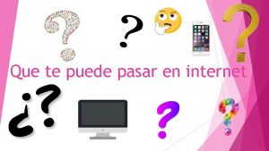 Que te puede pasar en internet Que vais