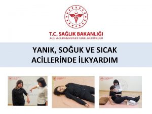 YANIK SOUK VE SICAK ACLLERNDE LKYARDIM Sunum Plan