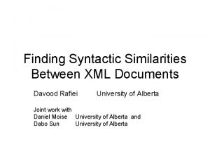 Finding Syntactic Similarities Between XML Documents Davood Rafiei