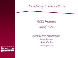 Facilitating Across Cultures RCCI Institute April 2006 Mary