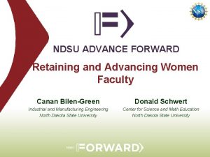 NDSU ADVANCE FORWARD Retaining and Advancing Women Faculty