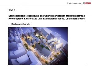 Stadtplanungsamt TOP 6 Stdtebauliche Neuordnung des Quartiers zwischen