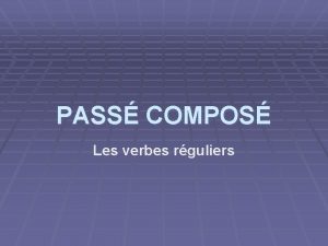 PASS COMPOS Les verbes rguliers La conjugation Pronom