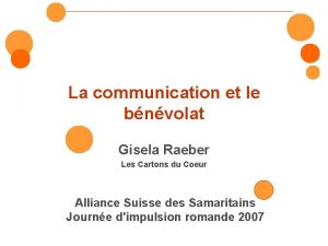 La communication et le bnvolat Gisela Raeber Les