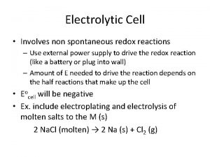 Electrolytic Cell Involves non spontaneous redox reactions Use