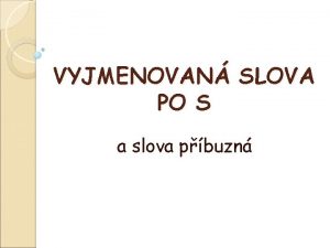 VYJMENOVAN SLOVA PO S a slova pbuzn S