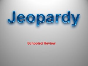 Schooled Review POWERPOINT JEOPARDY Category 1 Category 2