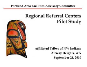 Portland Area Facilities Advisory Committee Regional Referral Centers