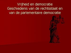 Vrijheid en democratie Geschiedenis van de rechtsstaat en