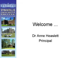 Welcome Dr Anne Heaslett Principal Audrey Curry Assistant