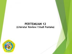 PERTEMUAN 12 Literatur Review Studi Pustaka Definisi Literatur