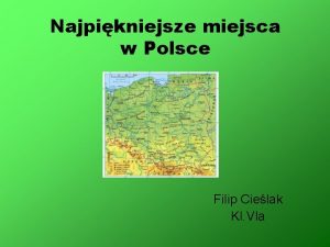 Najpikniejsze miejsca w Polsce Filip Cielak Kl VIa