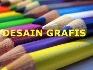 DESAIN GRAFIS DEFINISI DESAIN GRAFIS Definisi Desain Grafis