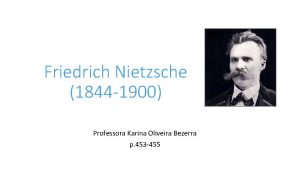 Friedrich Nietzsche 1844 1900 Professora Karina Oliveira Bezerra