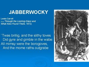 JABBERWOCKY Lewis Carroll Through the LookingGlass and What