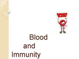 Blood and Immunity Blood Although blood appears to
