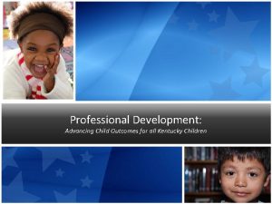 Professional Development Advancing Child Outcomes for all Kentucky