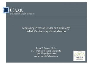 Mentoring Across Gender and Ethnicity What Mentees say