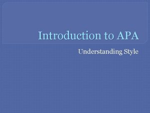 Introduction to APA Understanding Style Why APA Establishes