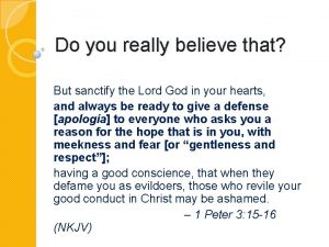 Do you really believe that But sanctify the