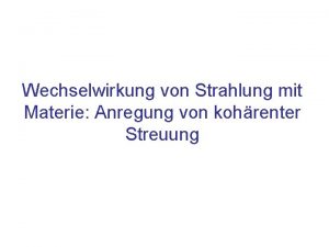 Wechselwirkung von Strahlung mit Materie Anregung von kohrenter