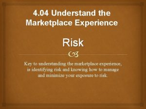 4 04 Understand the Marketplace Experience Risk Key