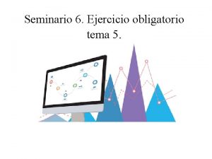 Seminario 6 Ejercicio obligatorio tema 5 EJERCICIO se