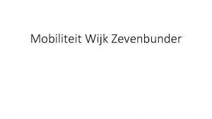 Mobiliteit Wijk Zevenbunder Voorwoord structuur Voorwoord verleden Huidige