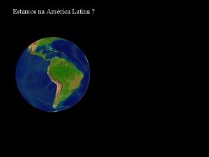 Estamos na Amrica Latina Amrica Latina Conceituando do