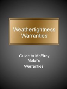 Weathertightness Warranties Guide to Mc Elroy Metals Warranties