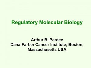 Regulatory Molecular Biology Arthur B Pardee DanaFarber Cancer